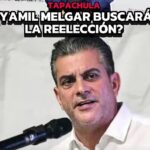 Yamil Melgar Bravo Busca Reelegirse en Tapachula